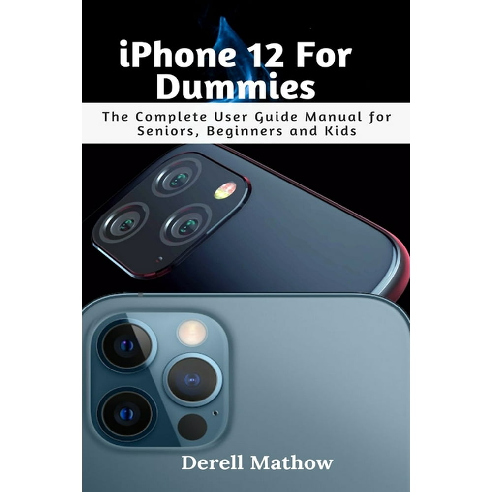 iPhone 12 For Dummies : The Complete User Guide Manual for Seniors