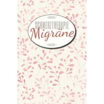 Schmerztherapie Migräne : Migräne und Kopfschmerz Tagebuch zum Ausfüllen, Schmerztherapie und Dokumentation - Schmerztherapie Behandlung und Übersicht zur Anti-Migräne Behandlung (Paperback)