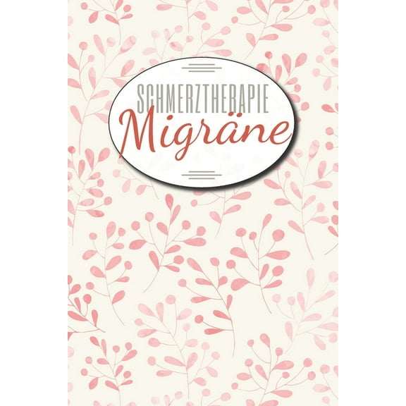 Schmerztherapie Migräne : Migräne und Kopfschmerz Tagebuch zum Ausfüllen, Schmerztherapie und Dokumentation - Schmerztherapie Behandlung und Übersicht zur Anti-Migräne Behandlung (Paperback)