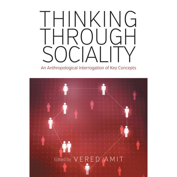 Thinking Through Sociality: An Anthropological Interrogation of Key Concepts, (Hardcover)