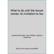 What to do until the lawyer comes: An invitation to law, Used [Paperback]