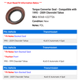 thumbnail image 2 of Torque Converter Seal - Compatible with 1995 - 2009 Chevy Tahoe 1996 1997 1998 1999 2000 2001 2002 2003 2004 2005 2006 2007 2008, 2 of 2
