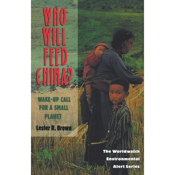 Worldwatch Environmental Alert Who Will Feed China?: Wake-Up Call for a Small Planet, (Paperback)