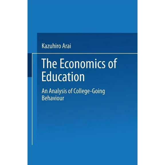 The Economics of Education: An Analysis of College-Going Behavior, (Paperback)