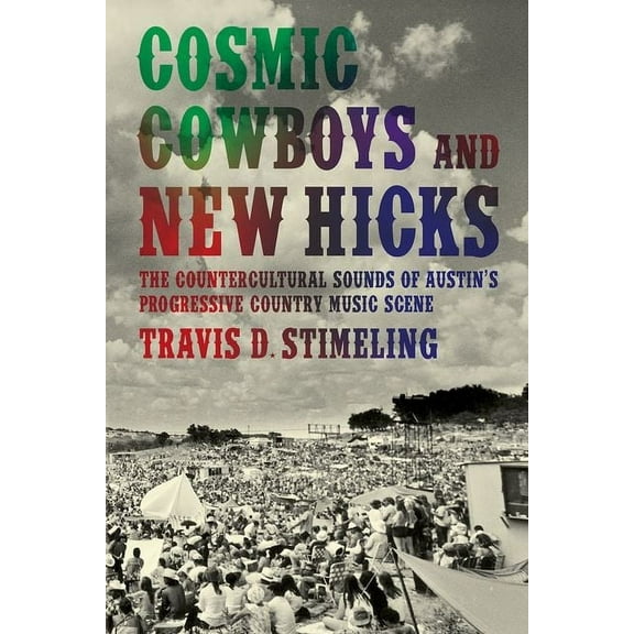 Cosmic Cowboys and New Hicks: The Countercultural Sounds of Austin's Progressive Country Music Scene, (Paperback)