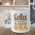 thumbnail image 3 of Coffee Is Always A Good Idea Coffee & Tea Gift Mug, Office Supplies & Items, Décor, Accessories For Coffee Lover Men & Women (15oz), 3 of 4