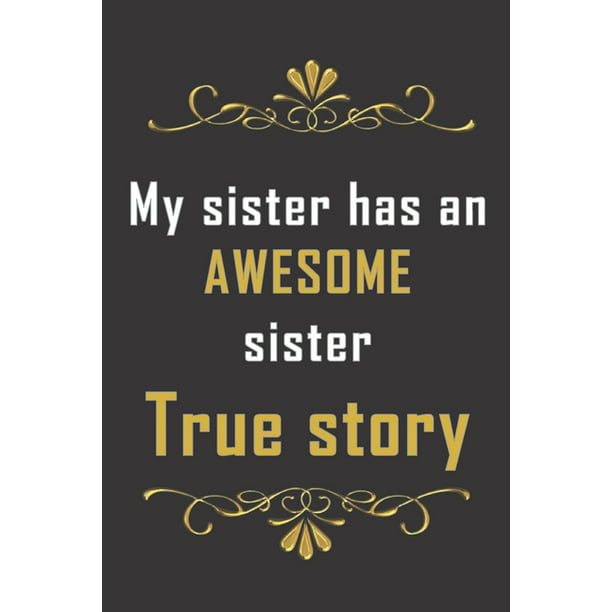 My sister has an awesome sister. True Story : Gag funny gift journal to ...