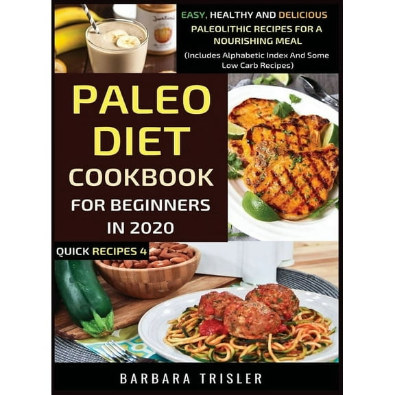 Paleo Diet Cookbook For Beginners In 2020: Easy, Healthy And Delicious Paleolithic Recipes For A Nourishing Meal (Includ, (Hardcover)