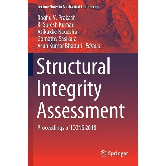 Lecture Notes in Mechanical Engineering Structural Integrity Assessment: Proceedings of Icons 2018, (Paperback)