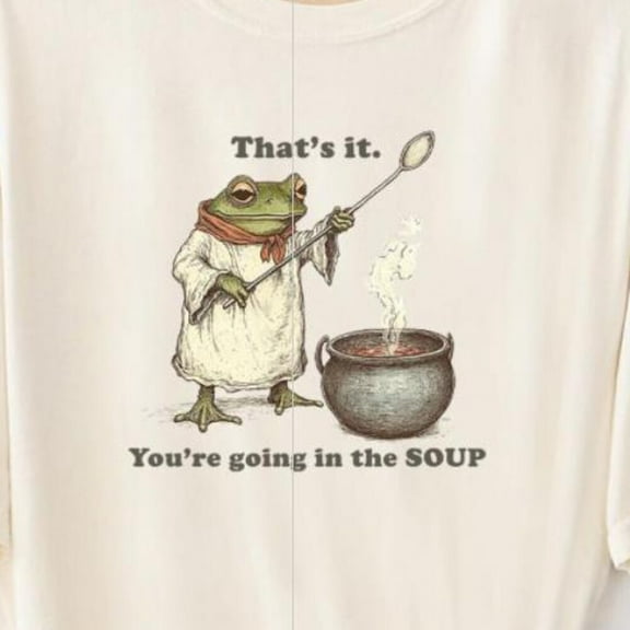 DOPASHIRT That'S It. You'Re Going In The Soup T-Shirt Funny Weirdcore Sayings Unique Tshirt Graphic Unisex S-5XL Hot Trending Shirt, Vintage Birthday Gift