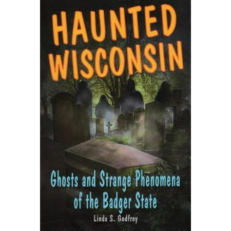 Haunted Wisconsin : Ghosts and Strange Phenomena of the Badger (Best State Parks In Wisconsin)