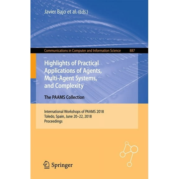Communications in Computer and Informati Highlights of Practical Applications of Agents, Multi-Agent Systems, and Complexity: The Paams Collection: International, Book 887, (Paperback)