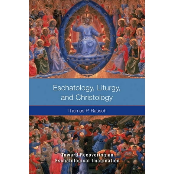 Eschatology, Liturgy and Christology: Toward Recovering an Eschatological Imagination, (Paperback)