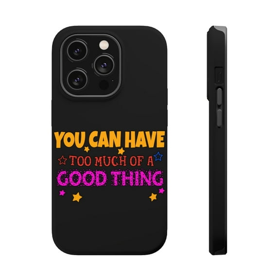 DistinctInk Tough Case for Apple iPhone 15 PRO (6.1" Screen), Compatible with MagSafe Charging - Have Too Much Of Good Thing