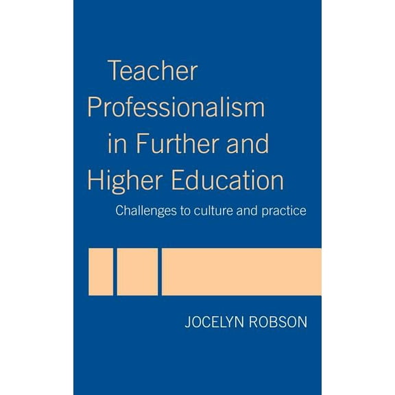 Teacher Professionalism in Further and Higher Education: Challenges to Culture and Practice, (Hardcover)