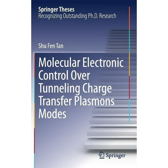 Springer Theses Molecular Electronic Control Over Tunneling Charge Transfer Plasmons Modes, (Hardcover)