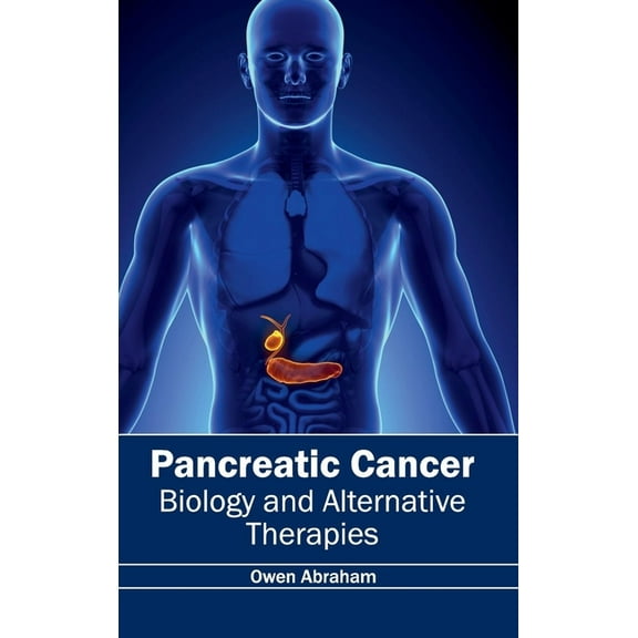 Pancreatic Cancer: Biology and Alternative Therapies, (Hardcover)