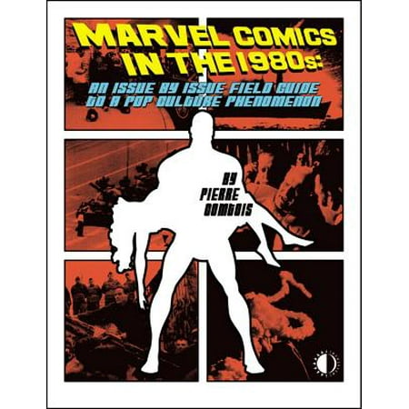 Marvel Comics in the 1980s: An Issue-By-Issue Field Guide to a Pop Culture (Best Marvel Comics 2019)