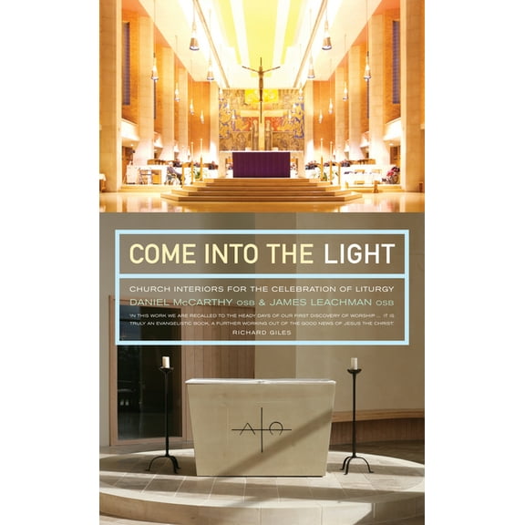 Come Into the Light: Church Interiors for the Celebration of Liturgy, (Paperback)