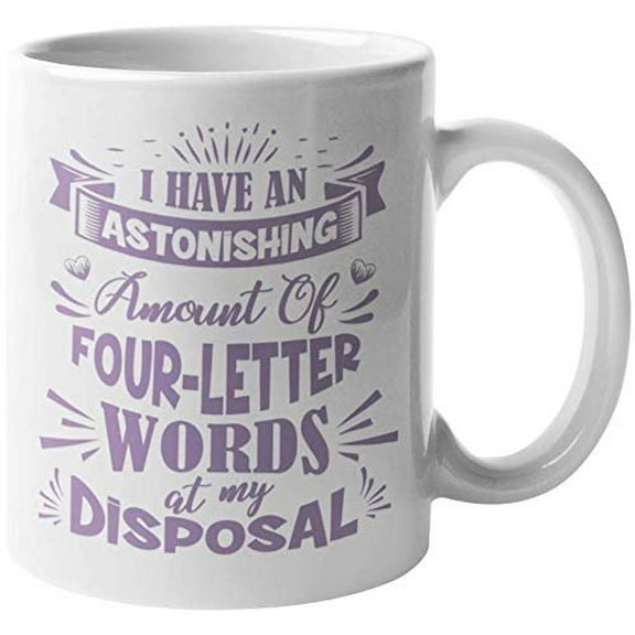 I Have An Astonishing Amount Of Four-Letter Words At My Disposal. Witty Coffee & Tea Gift Mug For Sweary Grandpa, Pop, Dad, Daddy, Pa, Uncle, Aunt, Mom, Mama, Grandma, Boss Lady, Women And Men (11oz)