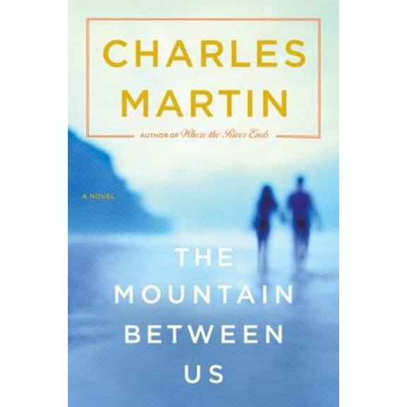 The Mountain Between Us (Hardcover) by Charles Martin