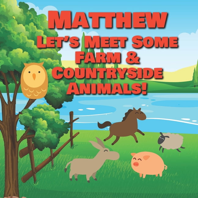 Personalized Books for Kids: Matthew Let's Meet Some Farm & Countryside Animals! : Farm Animals Book for Toddlers - Personalized Baby Books with Your Child's Name in the Story - Children's Books Personalized Books for Kids: Matthew Let's Meet Some Farm & Countryside Animals! : Farm Animals Book for Toddlers - Personalized Baby Books with Your Child's Name in the Story - Children's Books