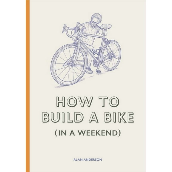 How to Build a Bike (in a Weekend), (Hardcover)