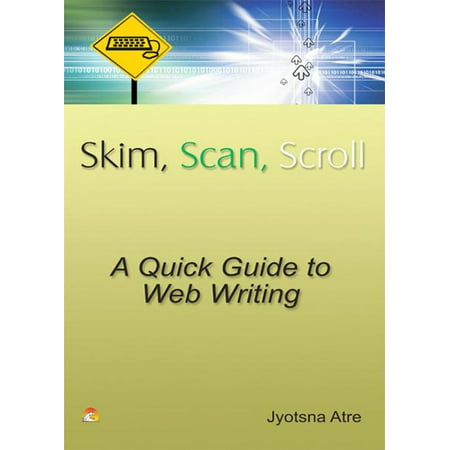 Skim, Scan, Scroll -A Quick guide to Web writing -