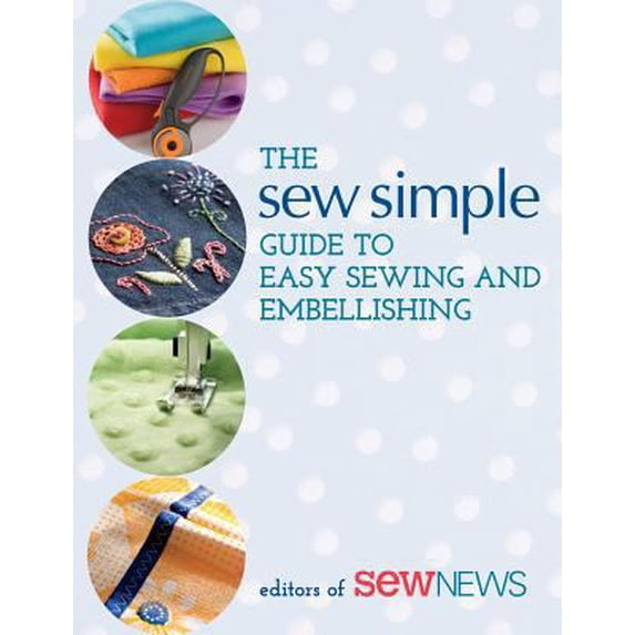 Pre-Owned The Sew Simple Guide to Easy Sewing and Embellishing (Paperback) 1604681659 9781604681659