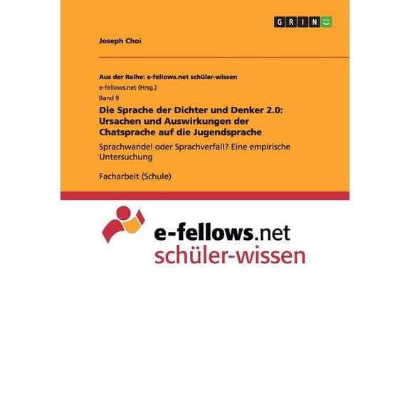 Die Sprache der Dichter und Denker 2.0 : Ursachen und Auswirkungen der Chatsprache auf die Jugendsprache: Sprachwandel oder Sprachverfall? Eine empirische Untersuchung (Paperback)