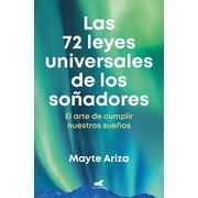 Las 72 leyes universales de los soadores: El arte de cumplir nuestros sueos / The 72 Universal Laws of Dreamers: The Art of Making Our Dreams Come True (Paperback)