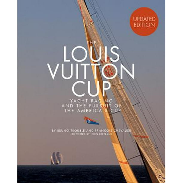 The Louis Vuitton Cup Updated Edition Yacht Racing And The Pursuit Of The America S Cup Hardcover Walmart Com