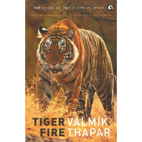 Tiger Fire: 500 Years of the Tiger in India, (Paperback)