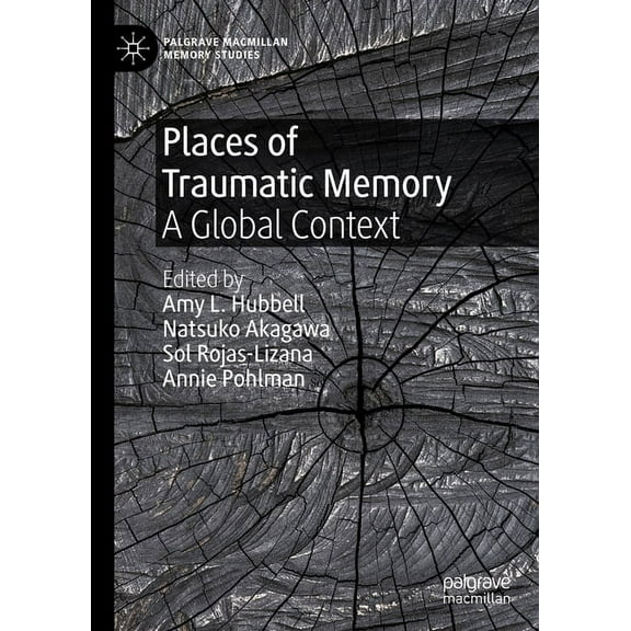 Palgrave MacMillan Memory Studies Places of Traumatic Memory: A Global Context, (Hardcover)