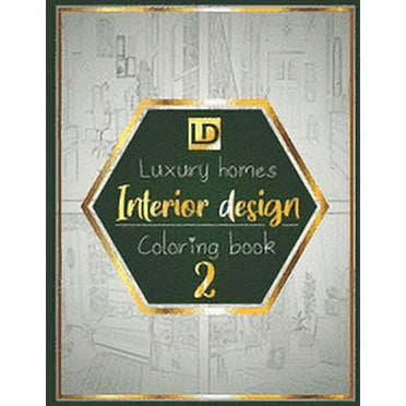 Interior design coloring book Luxury homes 2: Modern decorated home designs and stylish room decorating inspiration for relaxation and unwind (Unique