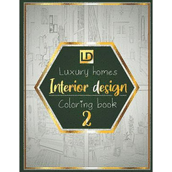 Interior design coloring book Luxury homes 2: Modern decorated home designs and stylish room decorating inspiration for relaxation and unwind (Unique