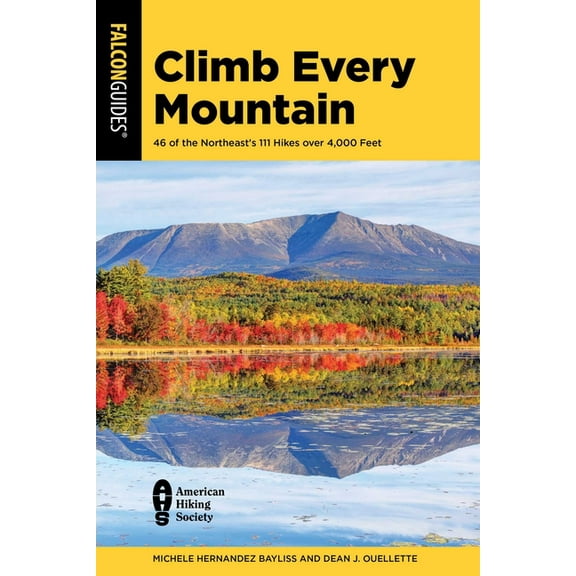 Climb Every Mountain: 46 of the Northeast's 111 Hikes Over 4,000 Feet, (Paperback)