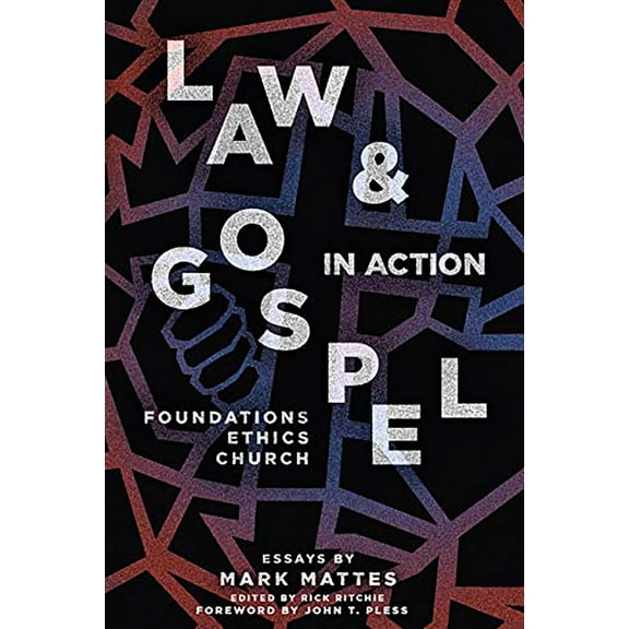 Law & Gospel in Action : Foundations, Ethics, Church (Paperback)