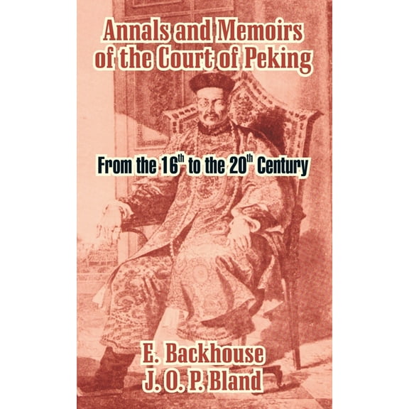 Annals and Memoirs of the Court of Peking: From the 16th to the 20th Century (Paperback)