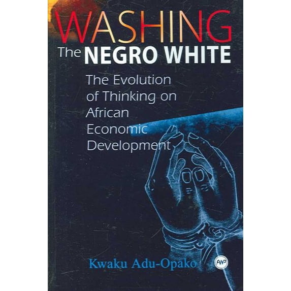 Washing the Negro White : The Evolution of Thinking on African Economic Development