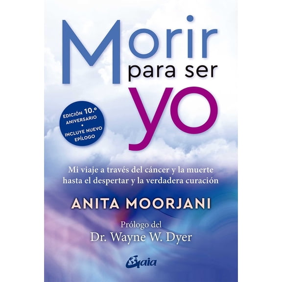 Morir Para Ser Yo: Mi Viaje a Través del Cáncer Y La Muerte Hasta El Despertar Y La Verdadera Curación, (Paperback)