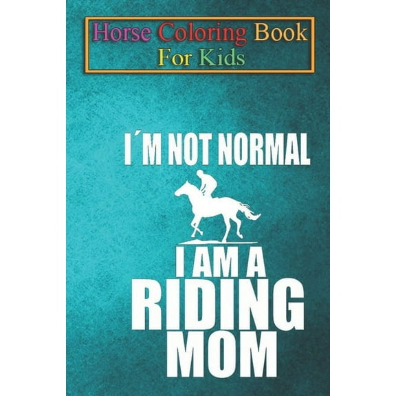 Horse Coloring Book For Kids: I´m a riding mom rider horse mother´s day Animal Coloring Book - For Kids Aged 3-8 (Fun Activities Books) (Paperback)