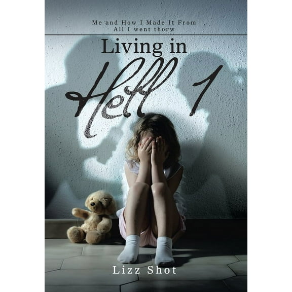 Living in Hell 1: Me and How I Made It from All I Went Thorw (Hardcover)