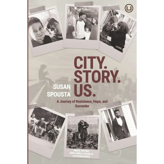 City. Story. Us. : A Journey of Resistance, Hope, and Surrender (Paperback)