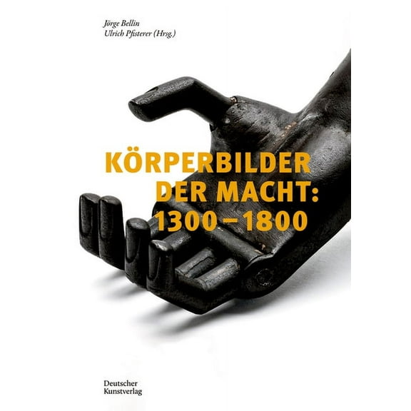KÃ¶rperbilder Der Macht in Europa: 1300-1800: BeitrÃ¤ge Zu Einer Ikonographie Des Politischen in Aktion, (Hardcover)