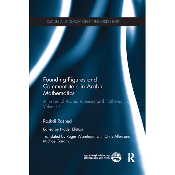 Culture and Civilization in the Middle E Founding Figures and Commentators in Arabic Mathematics: A History of Arabic Sciences and Mathematics Volume 1, (Paperback)