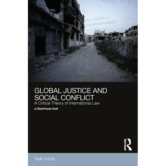 Global Justice and Social Conflict: The Foundations of Liberal Order and International Law, (Hardcover)