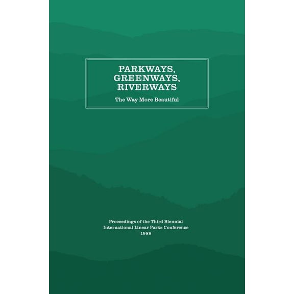 Parkways, Greenways, Riverways: The Way More Beautiful, (Paperback)