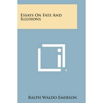 Essays on Fate and Illusions (Paperback) by Ralph Waldo Emerson