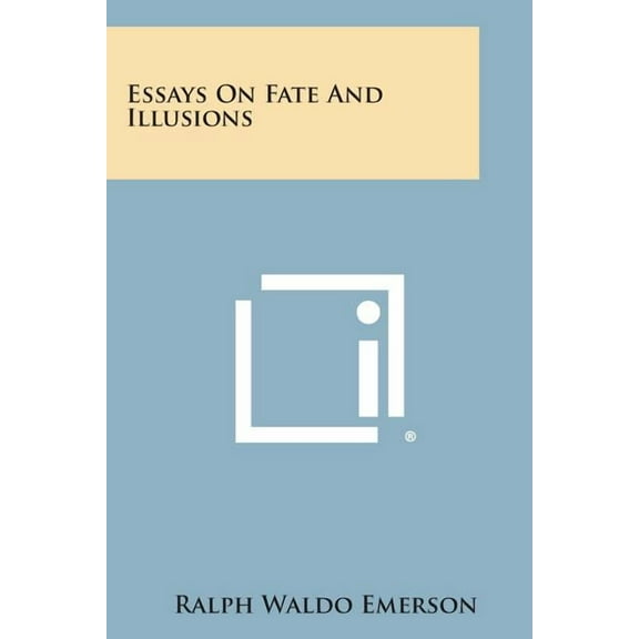 Essays on Fate and Illusions (Paperback) by Ralph Waldo Emerson